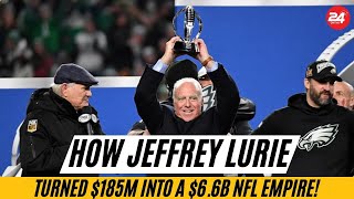 How Jeffrey Lurie Turned $185M into a $6.6B NFL Empire!