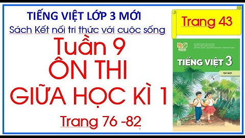 Tuần 9. Ôn thi giữa học kì 1 Tiếng Việt lớp 3 Tập 1 Sách Kết nối tri thức trang 76
