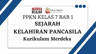 PPKN KELAS 7 - BAB 1 SEJARAH KELAHIRAN PANCASILA KURIKULUM MERDEKA