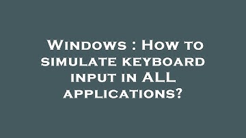 Windows : How to simulate keyboard input in ALL applications?