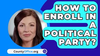 How To Enroll In A Political Party? - CountyOffice.org