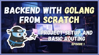 Project Setup and Basic Routing (Ep. 1) | Backed with Golang from Scratch Series
