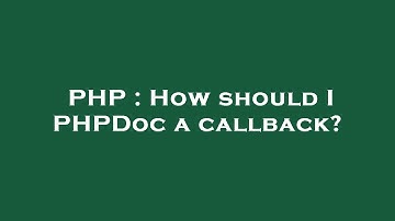 PHP : How should I PHPDoc a callback?
