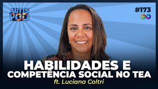 HABILIDADE E COMPETÊNCIA SOCIAL NO TEA - Ft. Luciana Coltri | AutisPod Especial NEXO #173
