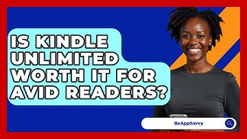 Is Kindle Unlimited Worth It For Avid Readers? - Be App Savvy