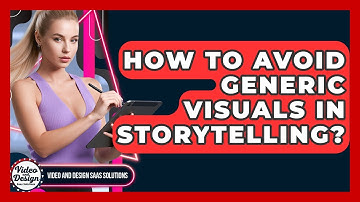 How To Avoid Generic Visuals In Storytelling? - Video And Design Saas Solutions