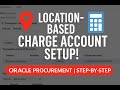 Oracle Cloud: Setup Location-Based Charge Account + Procurement Transaction Account Rule