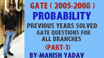 GATE ( 2005 - 2008 ) PROBABILITY  PREVIOUS YEAR SOLVED GATE QUESTIONS FOR ALL BRANCHES