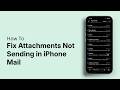 How to Fix Attachments Not Sending in iPhone Mail