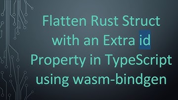 Flatten Rust Struct with an Extra id Property in TypeScript using wasm-bindgen