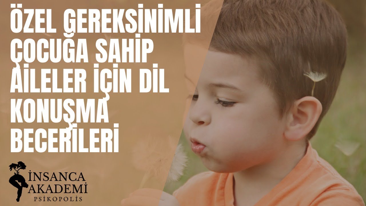 Özel Gereksinimli Çocuğa Sahip Aileler İçin Dil Konuşma Becerileri ve Bilinmesi Gerekenler -