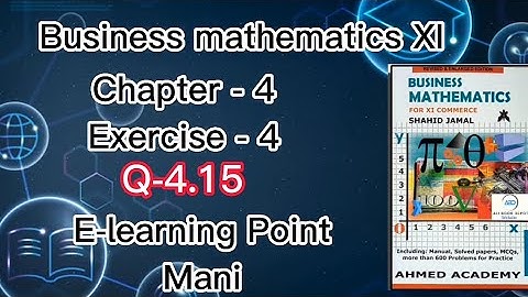 Business mathematics XI Chapter-4 Q-4.15 Solved Questions Sindh board E-learning Point Mani