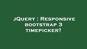 jQuery : Responsive bootstrap 3 timepicker?