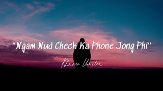 ' Ngam Nud Ban Check Ka Phone Jong Phi ' - Khraw Umdor (  Khasi Love Song )
