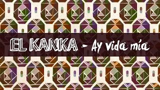 El Kanka - Ay vida mía! (con Monsieur Periné) - Lyric Video chords