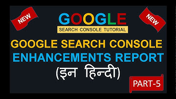 Google Search Console Tutorial | Understanding of Enhancement Reports | in Hindi Part-5