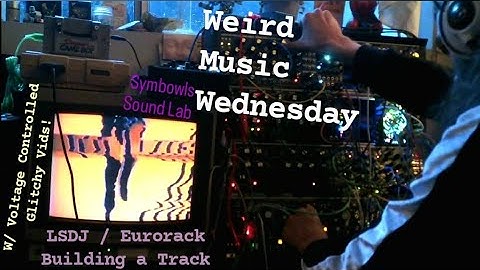 Weird Music Wednesday / LSDJ Eurorack & Video Glitch [Modular Synth Experiments]