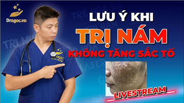 Lưu Ý Khi Điều Trị Nám Để Không Bị Tăng Sắc Tố | Dr Ngọc