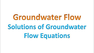 Groundwater Flow: Solutions of Groundwater Flow  Equations