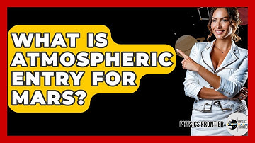 What Is Atmospheric Entry For Mars? - Physics Frontier