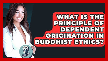 What Is The Principle Of Dependent Origination In Buddhist Ethics? - Philosophy Beyond