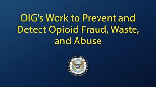 OIG's Work to Prevent and Detect Opioid Fraud, Waste, and Abuse