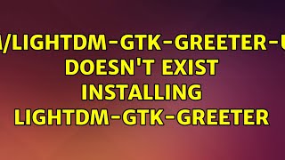 Ubuntu: /etc/lightdm/lightdm-gtk-greeter-ubuntu.conf doesn't exist installing lightdm-gtk-greeter