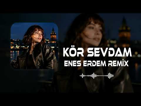 Zeynep Bastık - Kör Sevdam (Enes Erdem Remix) 