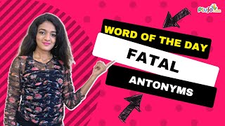 Fatal & Its Antonyms -- English Vocabulary