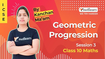Geometric Progression | ICSE Class 10 | Maths Online Classes | Session 2 - Swiflearn