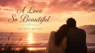 Michael Bolton - A Love So Beautiful (Lyrics)