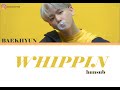 BAEKHYUN (ベクヒョン/백현) - ''WHIPPIN' '' Lyrics歌詞 (Color_Coded_JPN_ROM_HUN hunsub