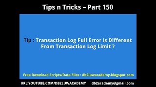 Tips n Tricks Part 150 -Transaction Log Full Error is Different from Transaction Log Limit