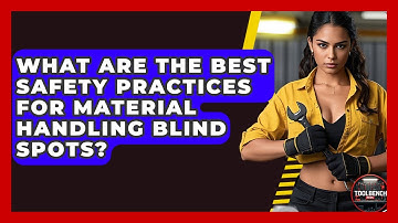 What Are The Best Safety Practices For Material Handling Blind Spots? - ToolBench Pros