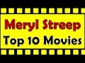 Meryl Streep Top 10 Movies  Meryl Streep Best Movies  Meryl Streep Hit Movies