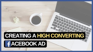 HOW TO CREATE A HIGH CONVERTING FACEBOOK AD | PART 4