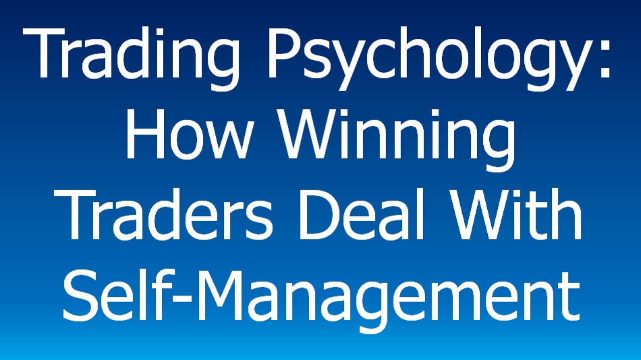 Trading Psychology: How Winning Traders Deal w Self-Management - YouTube