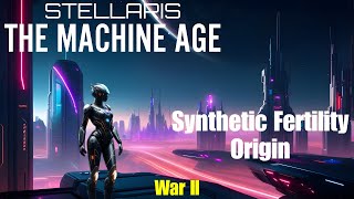 Stellaris - The Machine Age DLC: Synthetic Fertility Origin - War II