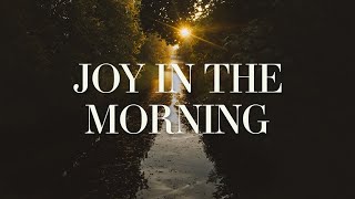 Video thumbnail of "Tauren Wells, Elevation Worship - Joy In The Morning (Lyrics)"