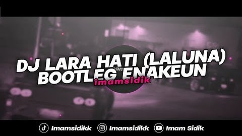 DJ LARA HATI - LALUNA (BOOTLEG) || VIRAL FYP TIKTOK FULL BASS ENAKEUN [IMAMSIDIK] 2023!!