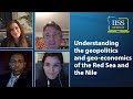 Understanding the geopolitics and geo-economics of the Red Sea and the Nile