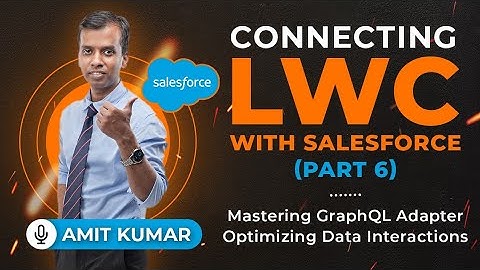 Mastering GraphQL Adapter | Optimizing Data Interactions | Connecting LWC with Salesforce (Part 6)