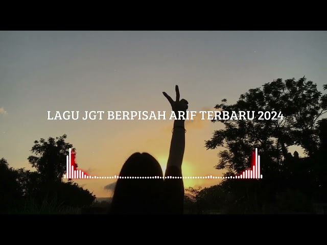 LAGU JGT BERPISAH ARIF TERBARU 2024 class=