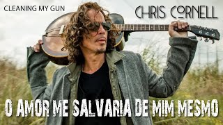 Chris Cornell - Cleaning My Gun (Legendado em Português)