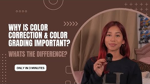 What is Color Correction & Color Grading?