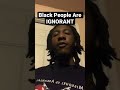 African Man Said Black People Are Ignorant I Agree