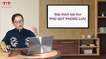 Giải thích bài thơ PHÚ QUÝ PHONG LƯU | Hán - Nôm Công giáo