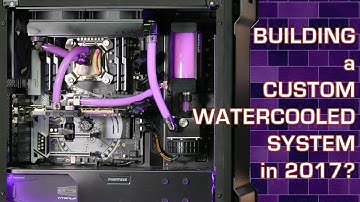 Building a new custom watercooled PC for 2017?