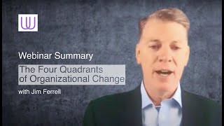 Webinar Summary | The Four Quadrants Of Organizational Change | May 2021
