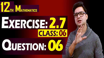 12th Math | Exercise: 2.7 | Class: 06 | Question: 06 | By Syed Bakht